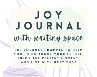 Journal for Joy and Gratitude • 100 Journal Prompts with space for responses for writing about gratitude, the future, aspirations and goals