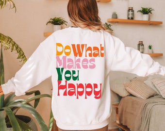 Do What Makes You Happy Sweatshirt, Retro Positive Crewneck, Inspirational Pullover, Happy Vibes Sweatshirt, Motivational Gift, Self Love