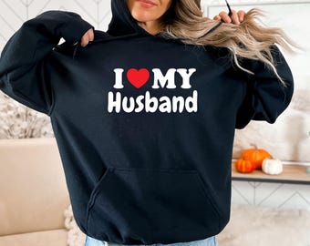I Love My Husband Hoodie | Wife Hoodie | Anniversary Gift for Wife | Funny Wife Gift | Wifey Pullover | Couples Hoodie | Married Gift Her