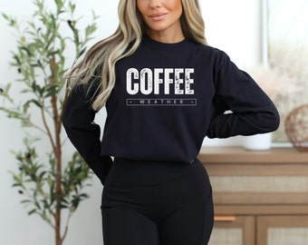 Coffee Weather Long Sleeve Shirt | Coffee Lover Gift for Her | Garment Dyed Coffee Tee | Caffeine Lover Shirt | Coffee Gift Long Sleeve