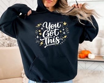 You Got This Hoodie | Motivational Gift for Her | Encouragement Hoodie | Teacher Appreciation Gift | Mental Health Hoodie | Graduation Gift