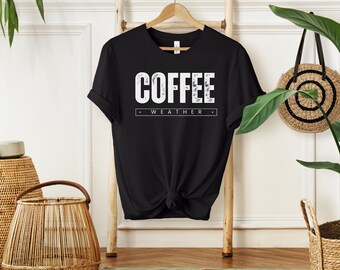 Coffee Weather Shirt Bella Canvas | Coffee Lover Gift for Her | Coffee Tee Bella | Caffeine Lover Tee | Coffee Mom Shirt | Coffee Gift