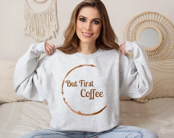 But First Coffee Sweatshirt | Funny Coffee Gift for Her | Coffee Lover Crewneck | Coffee Mom Gift | Caffeine Sweater Women