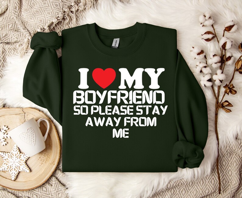 I Love My Boyfriend Sweatshirt, Valentine Sweatshirt, Boyfriend Gift, I