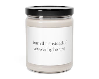 Burn this instead of answering his text Soy Candle | Break-up Gift | Break-up Candle | Support Gift | Funny Candle