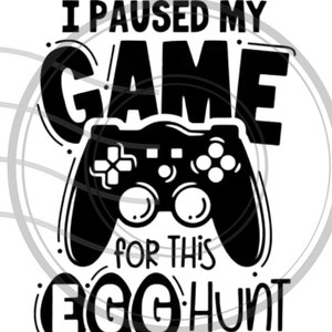 May include: Black and white graphic design with a video game controller and the text "I paused my game for this egg hunt".