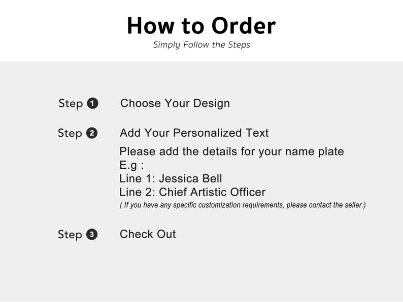 May include: A three-step guide on how to order a personalized name plate. The steps are: Choose Your Design, Add Your Personalized Text, and Check Out. The text provides an example of how to personalize the name plate with two lines of text.