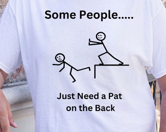 Adult Humor Shirt, Some People Just Need a Pat on the Back Shirt, Coworker Gift,  Adult Humorous T-shirt, Funny Shirt, Sarcastic Tshirt,