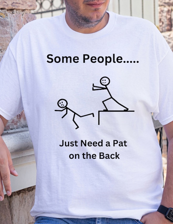 Funny Shirt, Sarcastic Tshirt, Some People Just Need a Pat on the Back Shirt, Adult Humor Shirt, SVG, PNG, Adult Humorous T-shirt