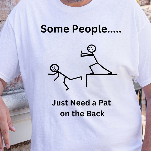 Funny Shirt, Sarcastic Tshirt, Some People Just Need a Pat on the Back Shirt, Adult Humor Shirt, SVG, PNG, Adult Humorous T-shirt