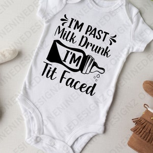 I&#39;m Past Milk Drunk I&#39;m T** Faced Baby Shirt, SVG PNG, Newborn, New Mom, Baby Bodysuit, Baby Romper, Breastfeed, Baby Gift, New Parents