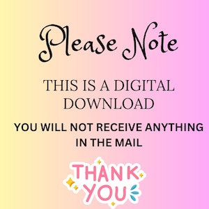 May include: A pink and yellow gradient background with the text "Please Note" in black cursive font. The text "This is a digital download" is in black font. The text "You will not receive anything in the mail" is in black font. The text "Thank You" is in pink and white font with a pink star and white sparkle on either side of the text.