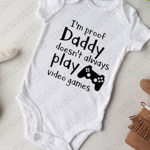 Baby Romper, I&#39;m Proof Daddy Doesn&#39;t Always Play Video Games Baby Shirt, SVG, PNG, New Dad, Newborn, New Daddy, Baby Bodysuit, New Parents