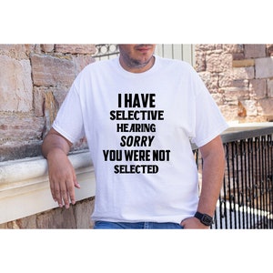 Funny, Sarcastic, I have selective hearing sorry you were not selected, SVG, PNG, Digital Download, Adult humor