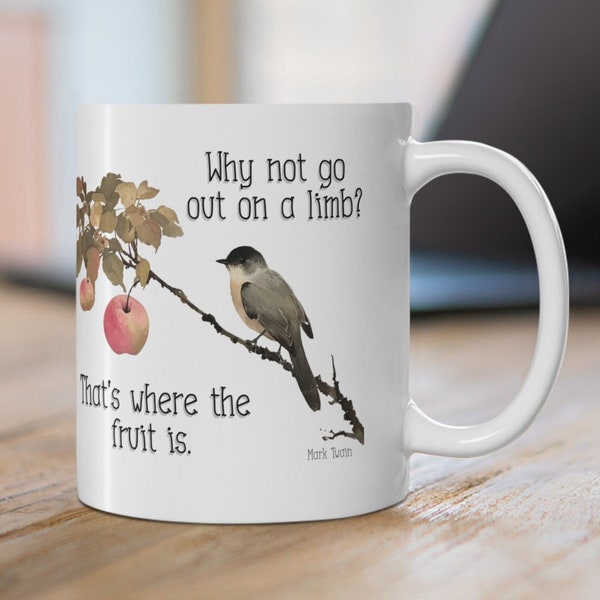 Motivational Quote Mug, Mark Twain, Risk Taking,'Go out on a limb, that's where the fruit is', Gift for friend, mum, colleague, work mug