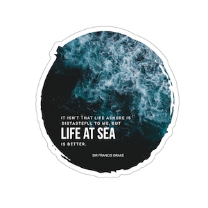 Ocean quote sticker, Life at Sea nautical sticker, Gift for sailors, cruisers and boat owners sticker