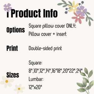 May include: Product information for square pillow covers. Options include square pillow cover only or pillow cover with insert. Print is double-sided. Sizes available are 8, 10, 12, 14, 16, 18, 20, 22, and 24 inches square, or 12 inches by 20 inches lumbar.