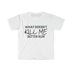 Il vaut mieux courir ce qui ne me tue pas - T-shirt souple unisexe