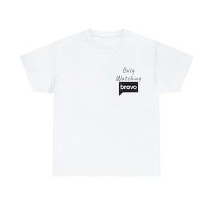 Busy Watching Bravo Unisex Cotton Tee