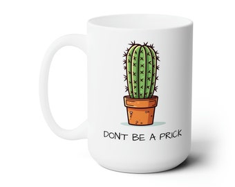 Don't Be A Prick - Funny Mugs - Cactus Lover Gift, Best Friend Gift, Coworker Gift, Gift for Her, Gift for Him, Work, Succulent Mug