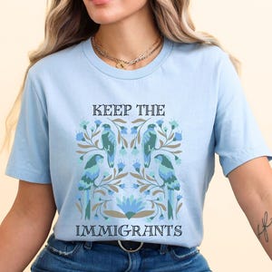 Keep The Immigrants Shirt, Migration is Beautiful, Immigrants Make America Great, Deportation, Daughter of Immigrants, Pro Immigration Shirt