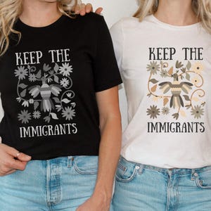 Keep The Immigrants, Anti Racism Shirt, Immigrants Make America Great, Daughter of Immigrants, Pro Immigration Shirt, Migration is Beautiful