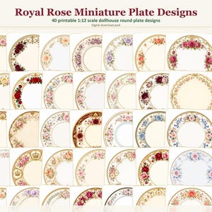 May include: A digital download pack titled Royal Rose Miniature Plate Designs featuring 40 printable 1:12 scale round dollhouse plate designs. Each plate displays various floral patterns, primarily roses, with intricate gold, red, and blue borders.