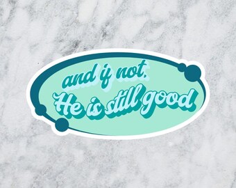 And If Not He Is Still Good Sticker - Christian Faith Based Y2K Retro