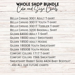 May include: A list of different apparel brands and styles, including Bella Canvas, Gildan, and Comfort Colors. The list includes adult and youth sizes for t-shirts, sweatshirts, hoodies, and baseball shirts. The text "Whole Shop Bundle Color and Size Charts" is at the top of the list.