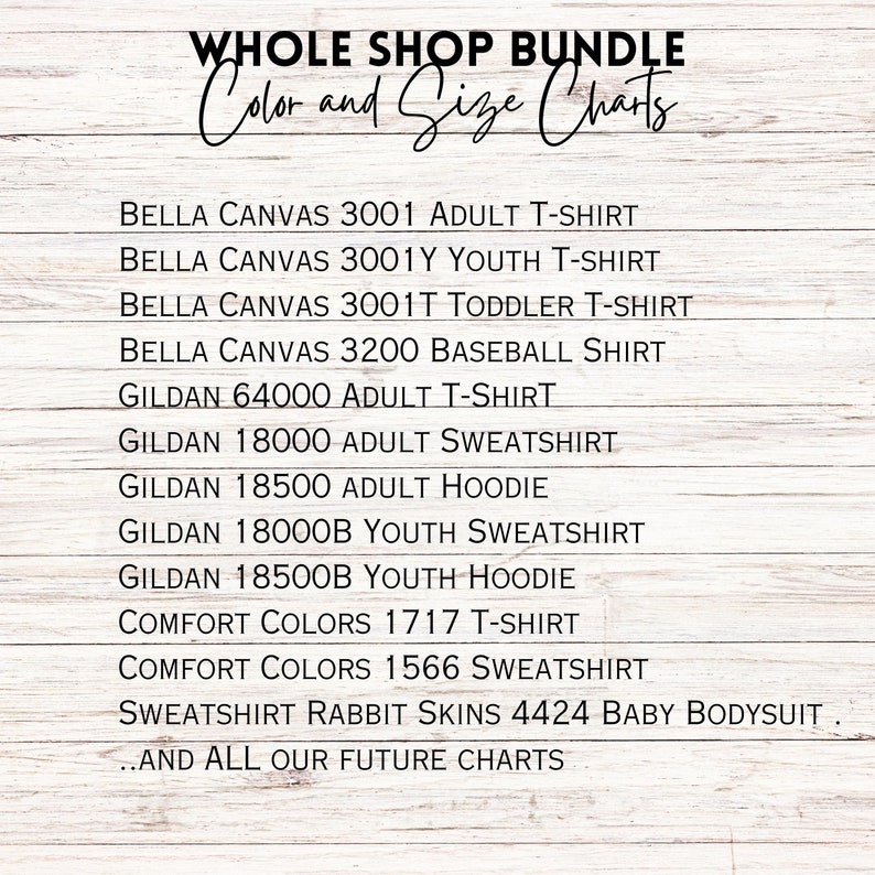 May include: A list of different apparel brands and styles, including Bella Canvas, Gildan, and Comfort Colors. The list includes adult and youth sizes for t-shirts, sweatshirts, hoodies, and baseball shirts. The text "Whole Shop Bundle Color and Size Charts" is at the top of the list.