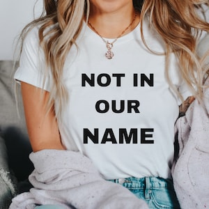 Not in Our Name T-shirt Protest Shirt Activist T-Shirt Anti-War Shirt Peace Campaign March for Peace Demonstration Group Shirt Pro-Peace Tee