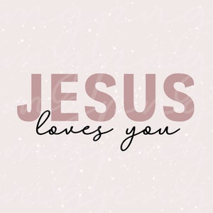 Jesus Loves You Svg Jesus Loves You PNG Christian Svg Religious Png Inspirational Svg File for Cricut Spiritual Png Sublimation Design