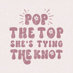 Wein-Svg, Wein Png, Pop die Top-Svg, Bachelorette Wein-Svg, Wein-Hochzeits-Svg, Braut-Svg, Retro-Bachelorette-Svg, Vino vor Gelübde, Retro-Svg