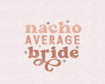 Fiesta Svg, Nacho average Bride Svg, Nacho Average Bride Png, Mexican Svg, Mexico Svg, Fiesta Bride Svg, Svg Files for Cricut, Digital Art