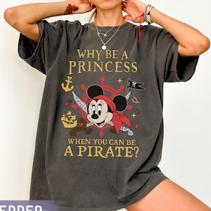 Minnie Mouse Why Be A Princess When You Can Be A Pirate Comfort Colors Shirt,  Pirates Of The Caribbean Tee, Cruise Line Girl Trip