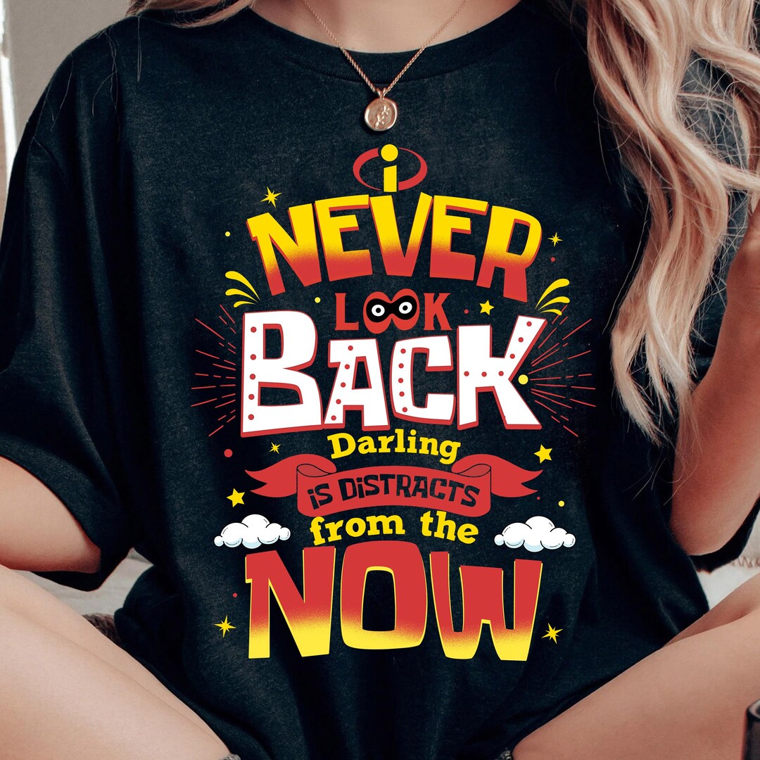 Edna Mode I Never Look Back Darling It Distracts From The Now