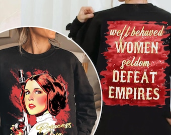 Princess Leia Feminist T-Shirt, Well-Behaved Women Seldom Defeat Empires Tee, Vintage Star Wars Girl Power Shirt, Disneyland Matching Trip