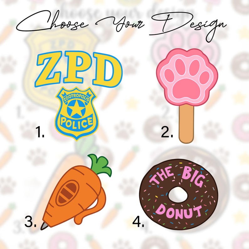 May include: A graphic design sheet titled Choose Your Design featuring four numbered icons: 1. ZPD text above a blue and yellow police badge, 2. a pink paw-shaped popsicle, 3. an orange carrot-shaped pen, and 4. a brown donut with sprinkles and text.