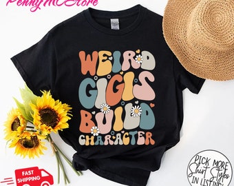 Weird Gigis Build Character Shirt, Gigi shirt, Retro Gigi shirt, Funny Mother's Day Gift, Gigi Gifts, Funny Gigi Shirt, Gigis Birthday Gift