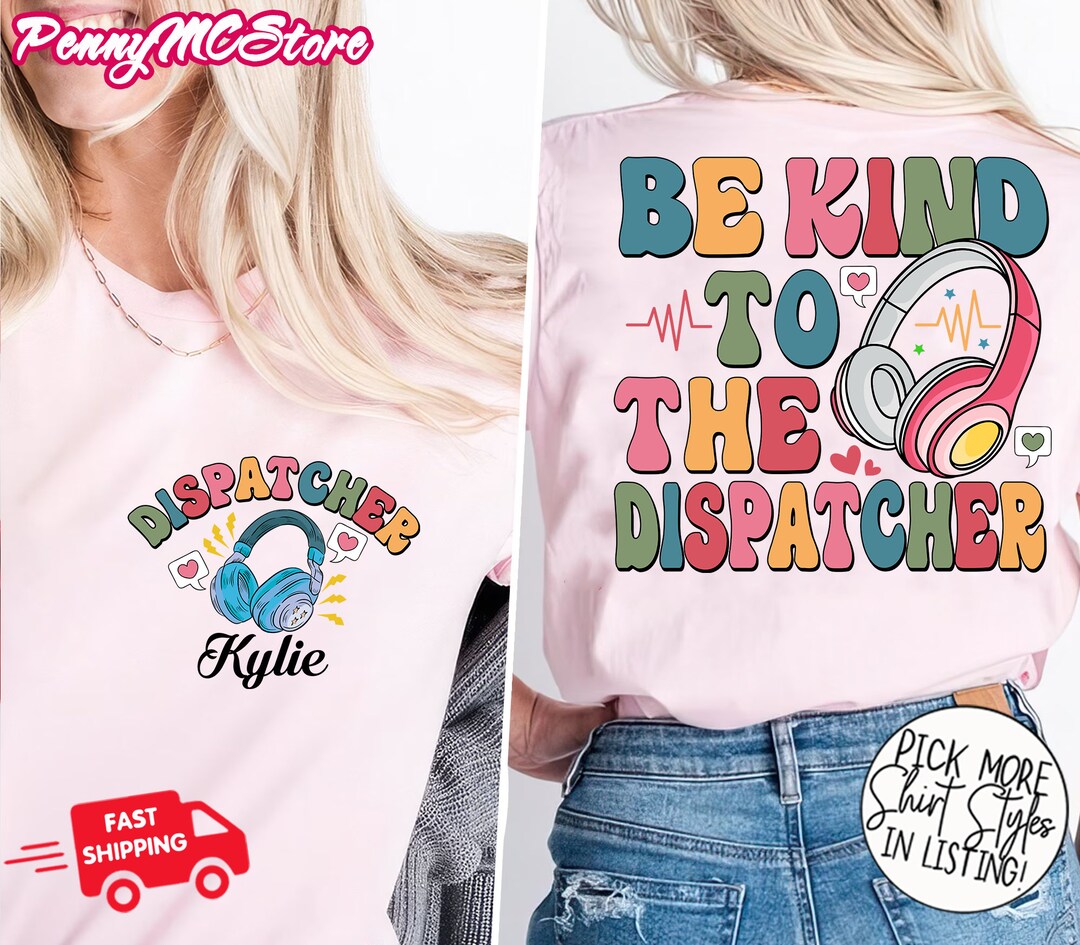 Be Kind to the Dispatcher Shirt, Custom Dispatcher Shirt, 911 ...