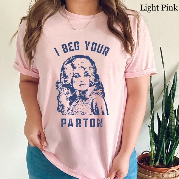 Musique country vintage I Beg Your Parton-Retro In Dolly We Trust T-Shirt, Chemise Dolly Parton