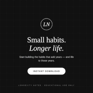 以下が含まれることがあります： 白いグリッドパターンが施された黒いデジタルグラフィック。円の中にLNという文字があり、その後にタイトルSmall habits. Longer life.とサブタイトルStart building the habits that add years — and life to those years.が続きます。INSTANT DOWNLOADボタンとLONGEVITY NOTES - EDUCATIONAL USE ONLYというテキストが含まれています。