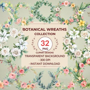 May include: A collection of 32 botanical wreath clipart designs. The wreaths feature watercolor illustrations of various flowers and greenery, including roses, lilies, and leaves. The text on the image reads "Botanical Wreaths Collection" and "Transparent Background".
