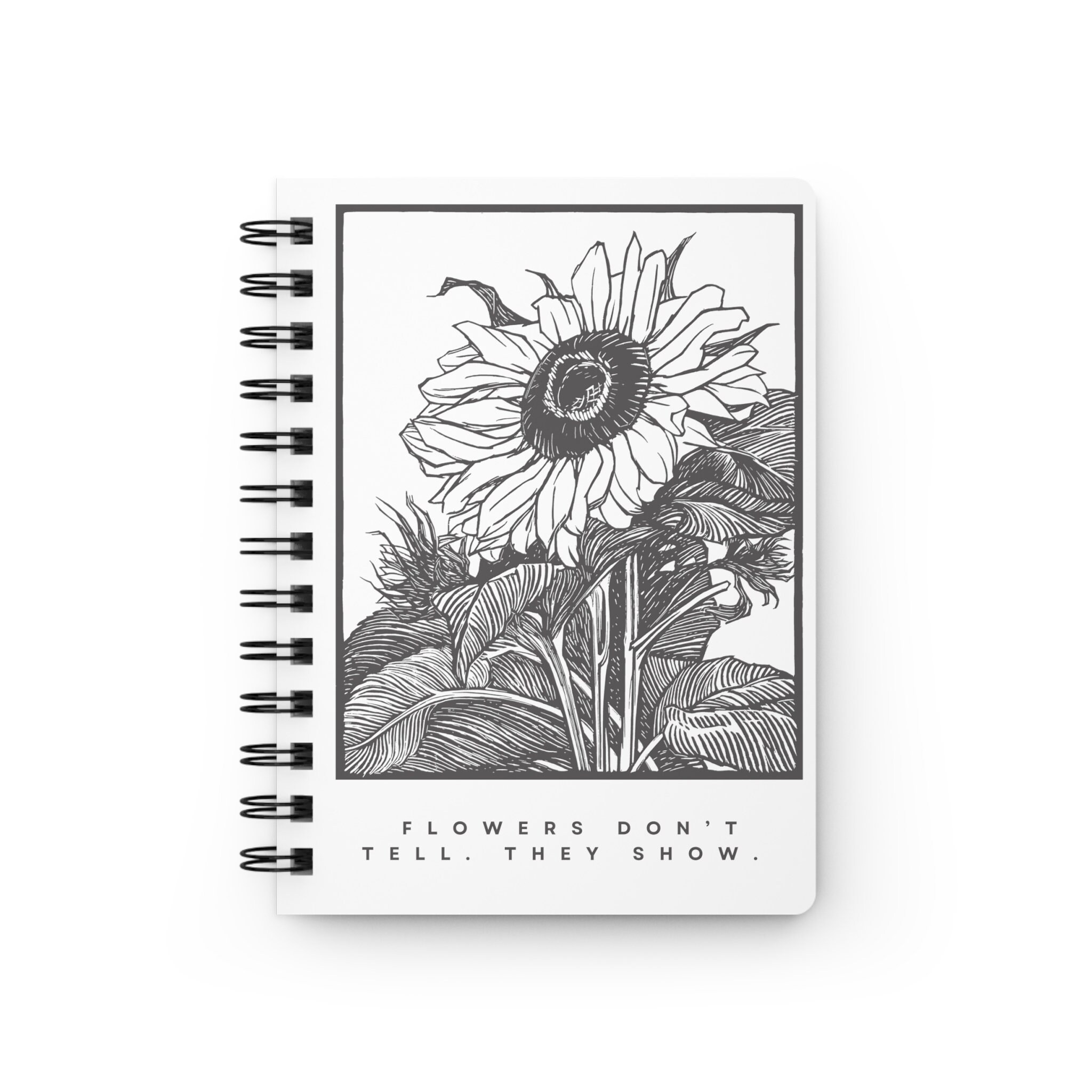 Flowers Don't Tell. They Show. Spiral Bound Journal Etsy