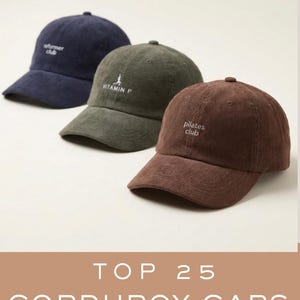 May include: A collection of corduroy baseball caps in navy, olive green, and brown. The caps have embroidered text, including "Vitamin P" and "Pilates Club." The image also includes the text "TOP 25 CORDUROY CAPS."