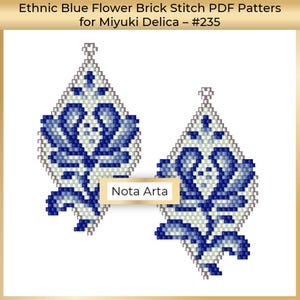 May include: A pair of blue and white beaded earrings with a flower design. The earrings are made with Miyuki Delica beads and are brick stitched. The pattern is called "Ethnic Blue Flower" and is number #235. The text "Nota Arta" is visible in the image.