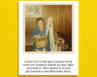 May include: Vintage photograph of a woman holding a purse and a long stack of dollar bills. The image is framed with a white border and set against a yellow background. Text at the bottom reads: "Luella did in fact get a penny...got herself a new Mercedes Benz."