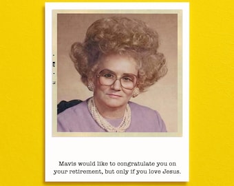 May include: A vintage-style greeting card featuring a portrait of a woman with large glasses, a pearl necklace, and a bouffant hairstyle. The card includes the text: "Mavis would like to congratulate you on your retirement, but only if you love Jesus."