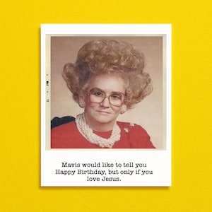Funny birthday card featuring a photo of a woman in a red dress with a pearl necklace.  She has glasses and teased 1970s hair. She has a stern look on her face.  The photo is glued to the card.  The caption reads "Mavis would like to tell you Happy Birthday, but only if you love Jesus''--meant to be sarcastic and snarky for evangelical types.