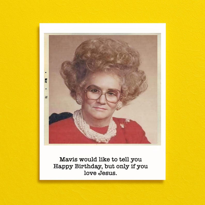 Funny birthday card featuring a photo of a woman in a red dress with a pearl necklace.  She has glasses and teased 1970s hair. She has a stern look on her face.  The photo is glued to the card.  The caption reads "Mavis would like to tell you Happy Birthday, but only if you love Jesus''--meant to be sarcastic and snarky for evangelical types.